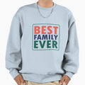 Best Family Ever Family Sweatshirt - Unique Graphic Men Women - T-Shirt, Sweatshirt, Hoodie