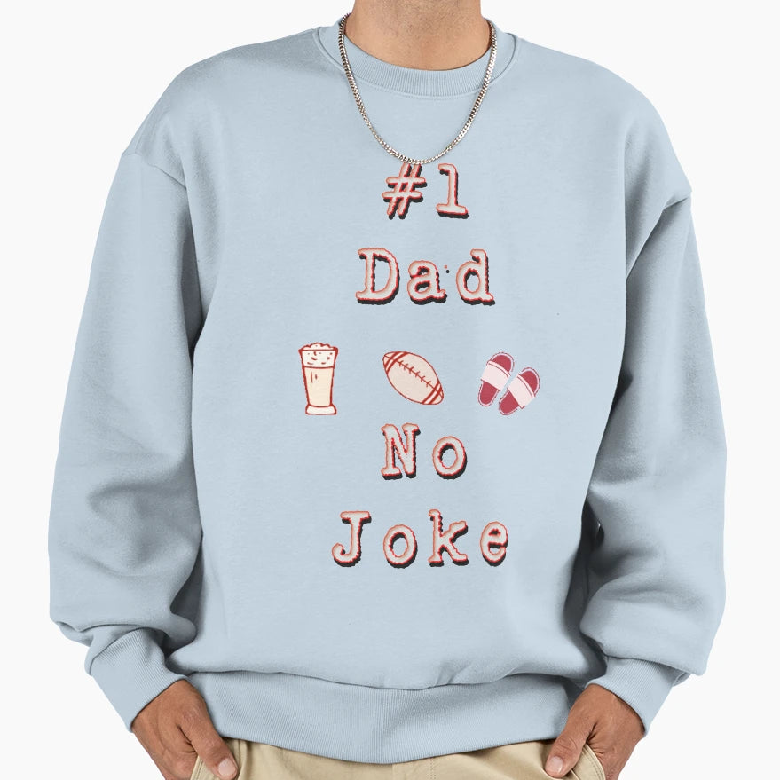 Number One Dad No Joke Fathers Day Sweatshirt - Unique Graphic for Adults - T-Shirt, Sweatshirt, Hoodie