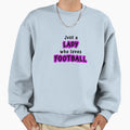 Just Lady Who Loves Football Sweatshirt - Streetwear Style for Adults - T-Shirt, Sweatshirt, Hoodie
