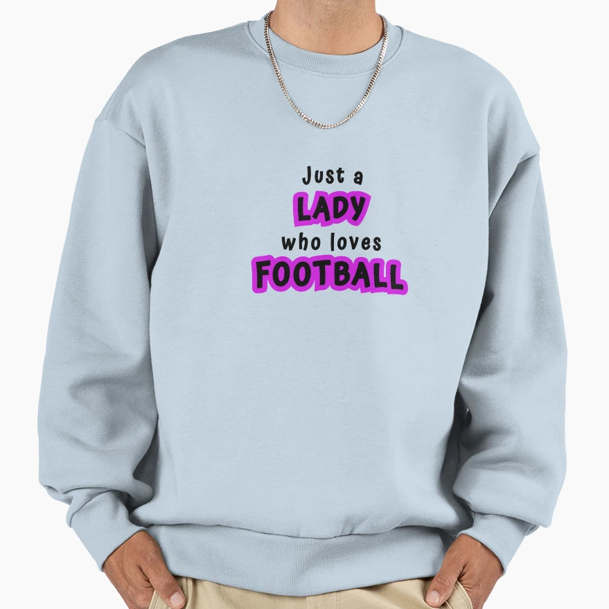 Just Lady Who Loves Football Sweatshirt - Streetwear Style for Adults - T-Shirt, Sweatshirt, Hoodie