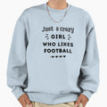 Just Crazy Who Likes Football Sweatshirt - Aesthetic Graphic for Adults - T-Shirt, Sweatshirt, Hoodie