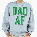 Dad Af Sweatshirt - Novelty Apparel Men Women - T-Shirt, Sweatshirt, Hoodie