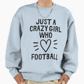 Just Crazy Who Loves Football Sweatshirt - Streetwear Style for Adults - T-Shirt, Sweatshirt, Hoodie