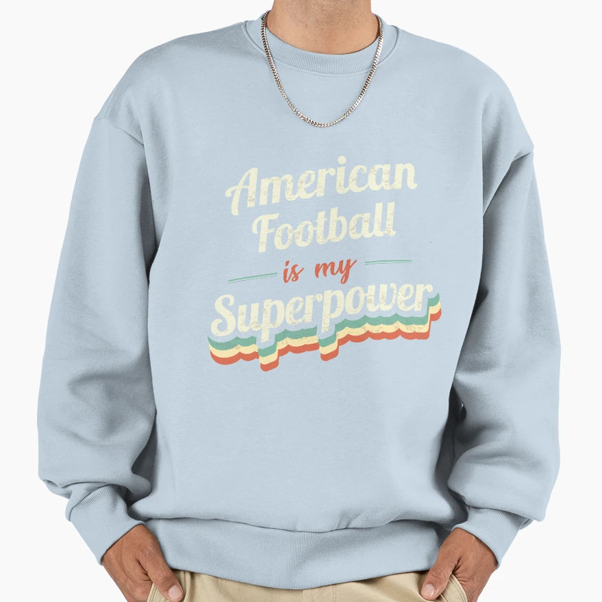 American Football Is My Superpower Sweatshirt - Aesthetic Graphic Men Women - T-Shirt, Sweatshirt, Hoodie