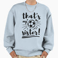 Thats My Sister Soccer Soccer Brother Sweatshirt - Novelty Apparel Unisex - T-Shirt, Sweatshirt, Hoodie