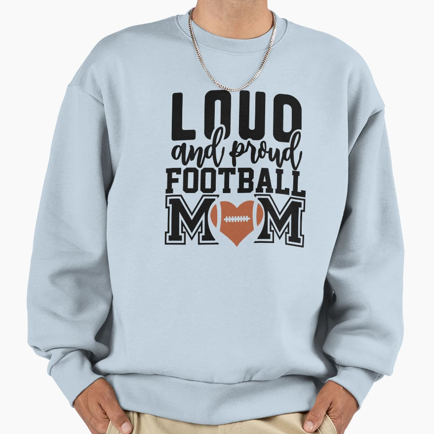 Loud And Proud Football Mom Home Decor Sweatshirt - Trendy Graphic Unisex - T-Shirt, Sweatshirt, Hoodie