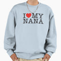 I Love My Nana Sweatshirt - Fun Novelty Design for Adults - T-Shirt, Sweatshirt, Hoodie