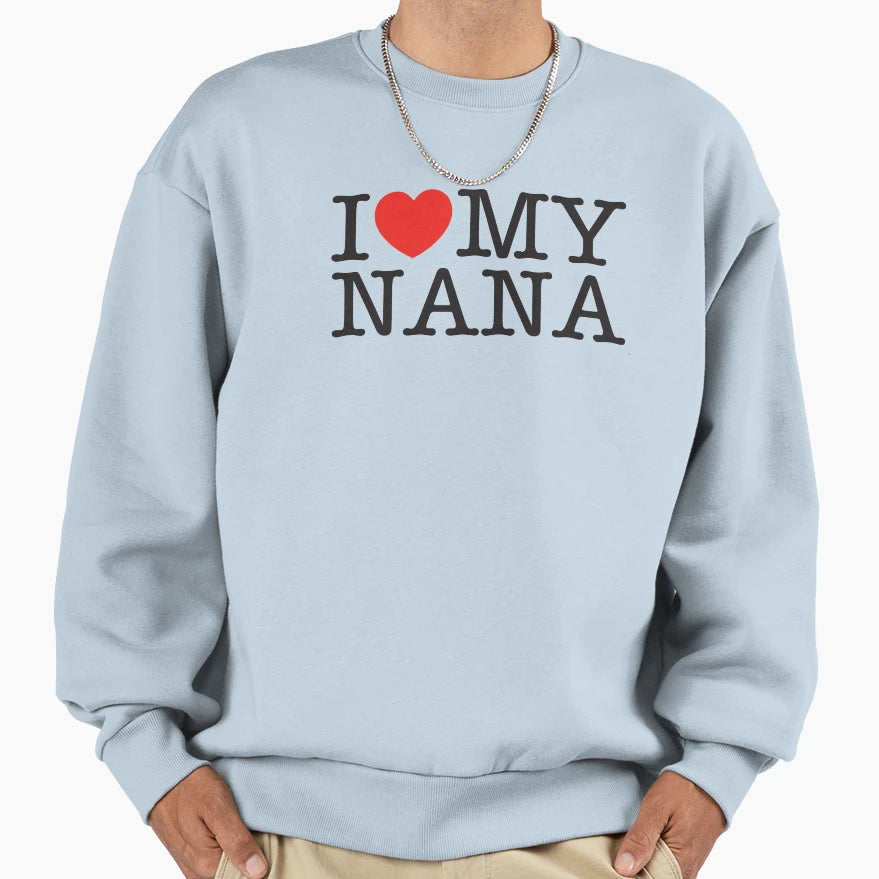 I Love My Nana Sweatshirt - Fun Novelty Design for Adults - T-Shirt, Sweatshirt, Hoodie
