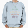My Brother Just Tackled Your Sweatshirt - Unique Graphic for Adults - T-Shirt, Sweatshirt, Hoodie