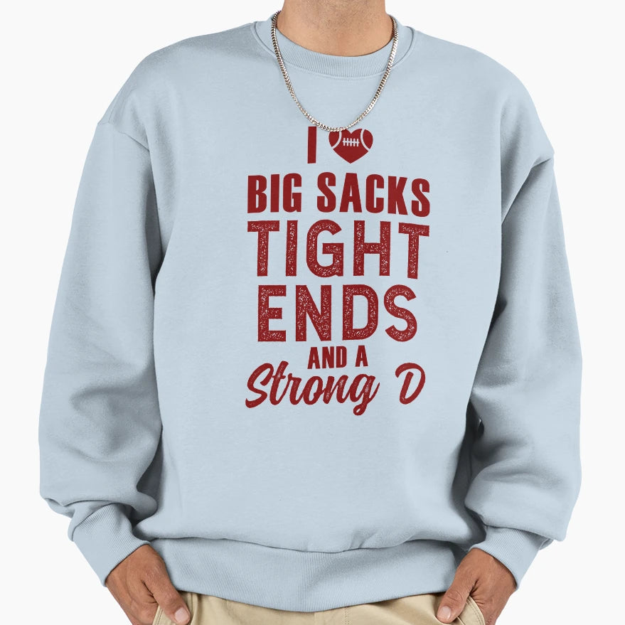 I Love Big Sacks Tight Ends And Sweatshirt - Novelty Apparel Men Women - T-Shirt, Sweatshirt, Hoodie