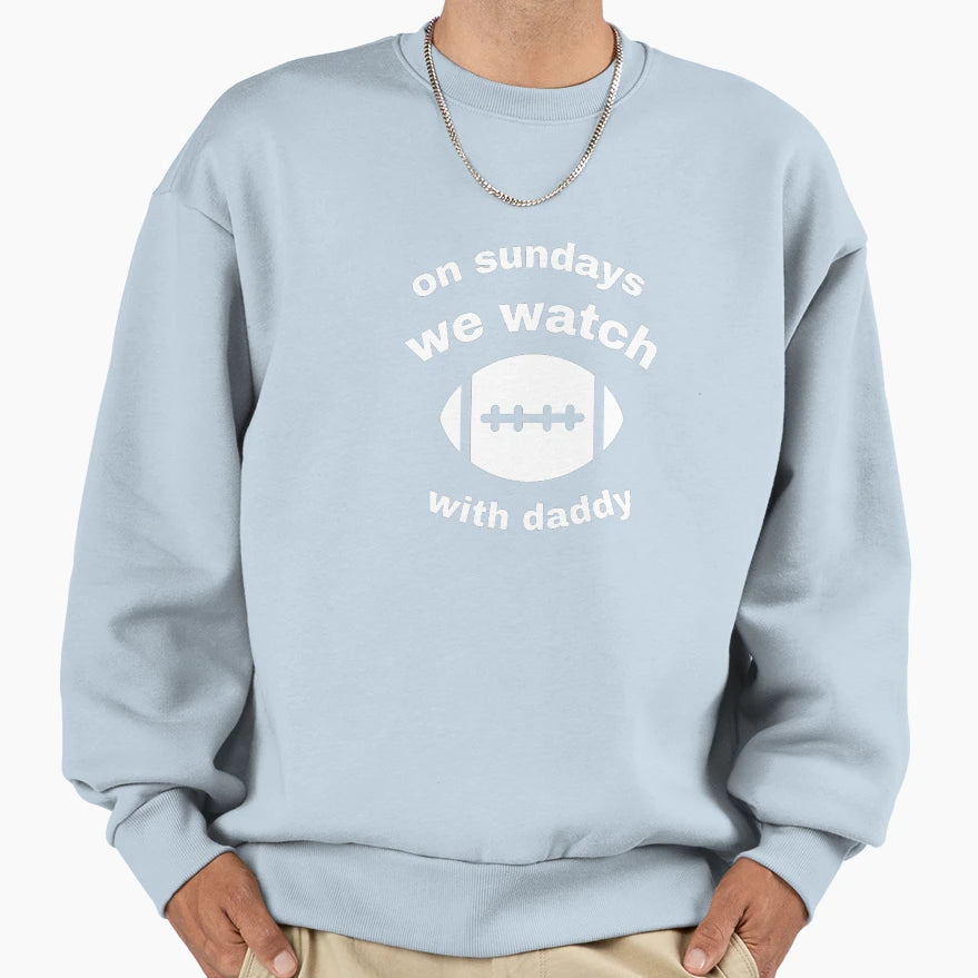 Sundays We Watch Football Daddy Sweatshirt - Casual Everyday Wear Men Women - T-Shirt, Sweatshirt, Hoodie