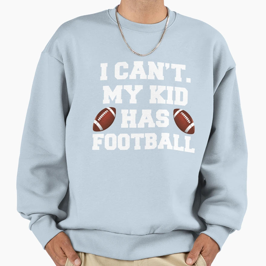 I Cant My Has Football Sweatshirt - Minimalist Print for Adults - T-Shirt, Sweatshirt, Hoodie
