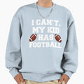 I Cant My Has Football Sweatshirt - Minimalist Print for Adults - T-Shirt, Sweatshirt, Hoodie