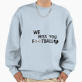 You Football Sweatshirt - Casual Everyday Wear Men Women - T-Shirt, Sweatshirt, Hoodie