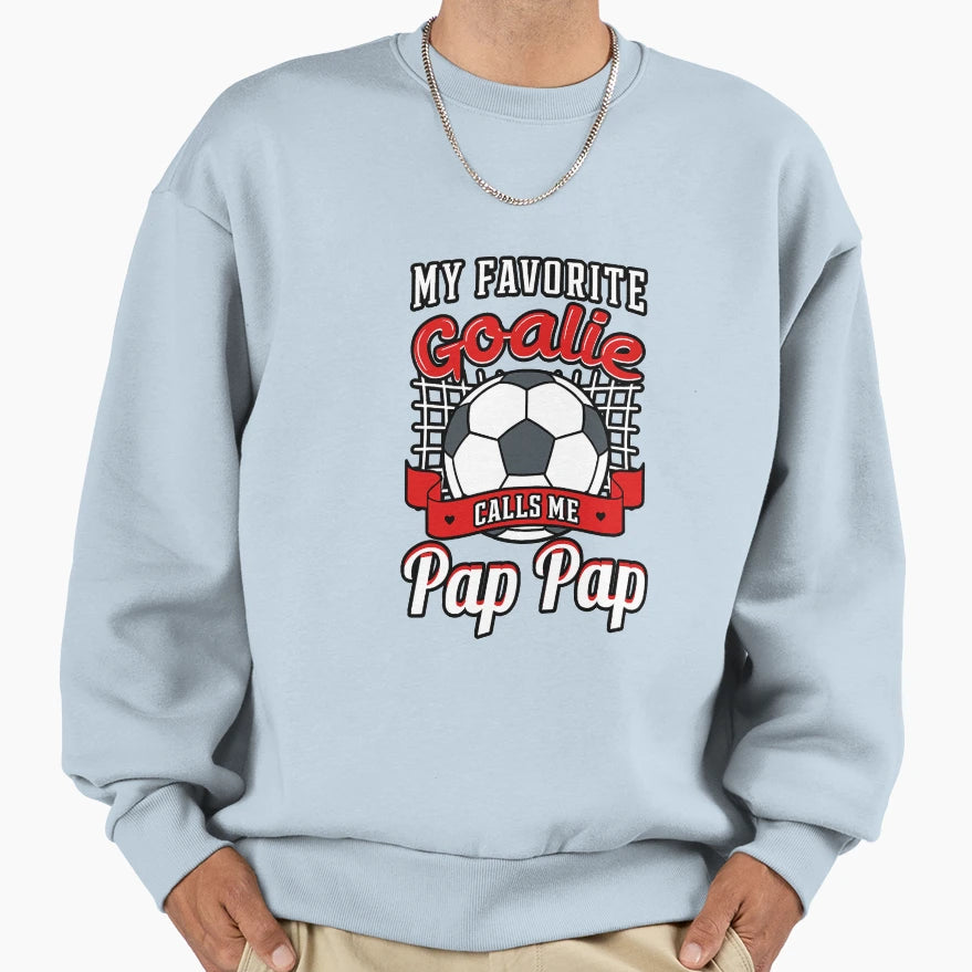 My Favorite Goalie Calls Me Pap Pap Sweatshirt - Trendy Graphic Men Women - T-Shirt, Sweatshirt, Hoodie