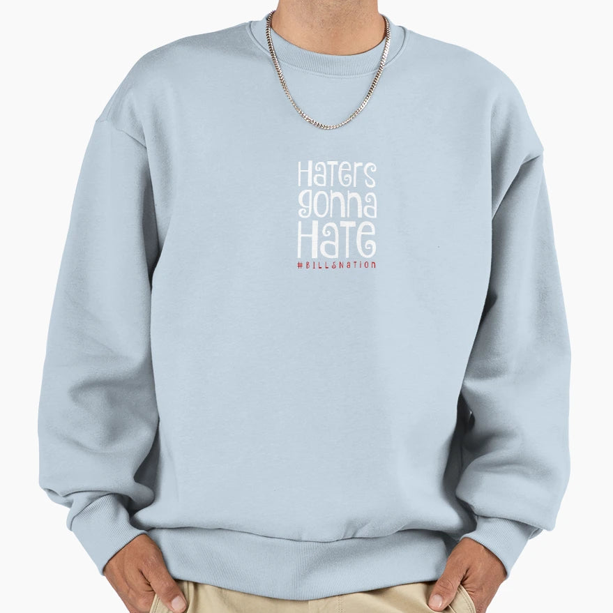 Haters Gonna Hate Sweatshirt - Fun Novelty Design Men Women - T-Shirt, Sweatshirt, Hoodie