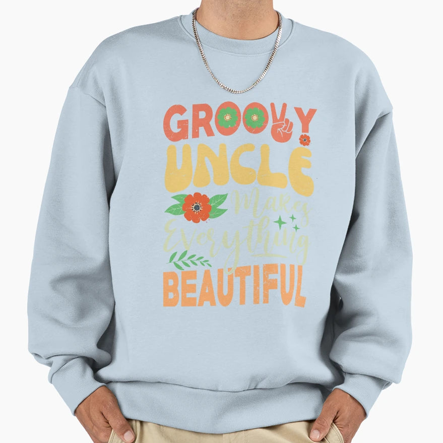Groovy Uncle Makes Everything Sweatshirt - Trendy Graphic for Adults - T-Shirt, Sweatshirt, Hoodie