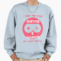 I Have Two Titles Sister And Gamer Sweatshirt - Unique Graphic Men Women - T-Shirt, Sweatshirt, Hoodie