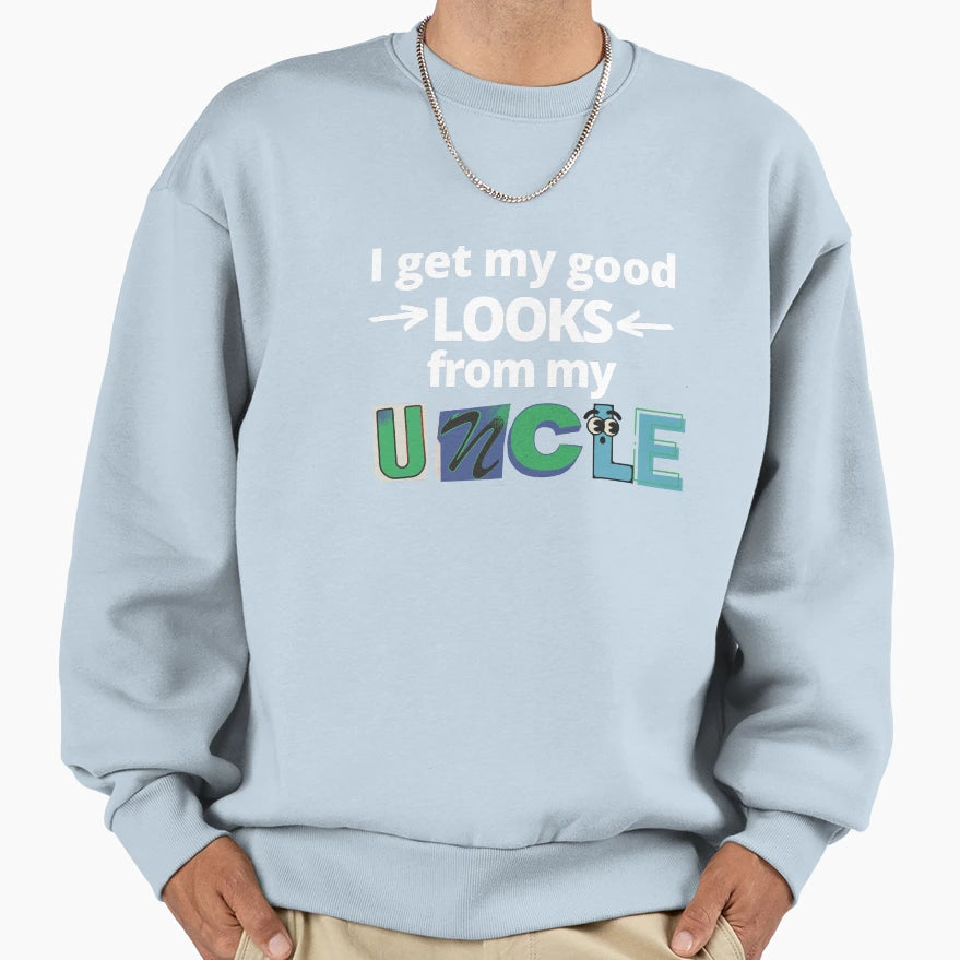 I Get My Good Looks From My Sweatshirt - Casual Everyday Wear Men Women - T-Shirt, Sweatshirt, Hoodie