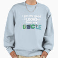 I Get My Good Looks From My Sweatshirt - Casual Everyday Wear Men Women - T-Shirt, Sweatshirt, Hoodie