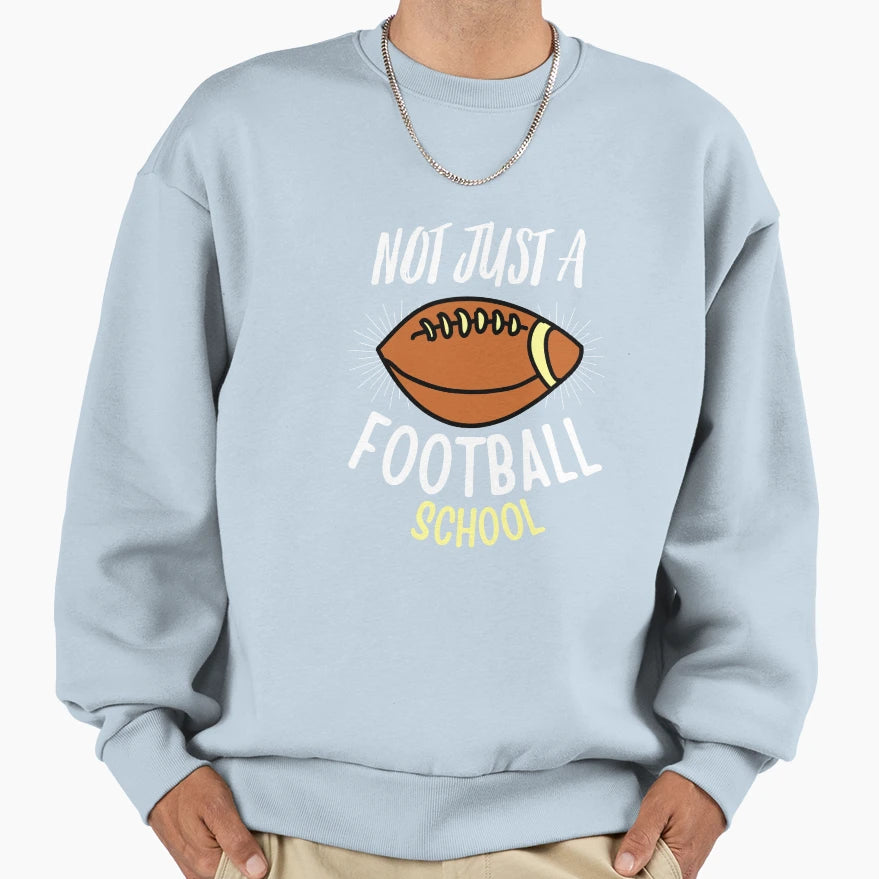 Not Just Football School Sweatshirt - Unique Graphic for Adults - T-Shirt, Sweatshirt, Hoodie