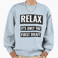 Relax Its Only First Draft Writers Sweatshirt - Unique Graphic Men Women - T-Shirt, Sweatshirt, Hoodie
