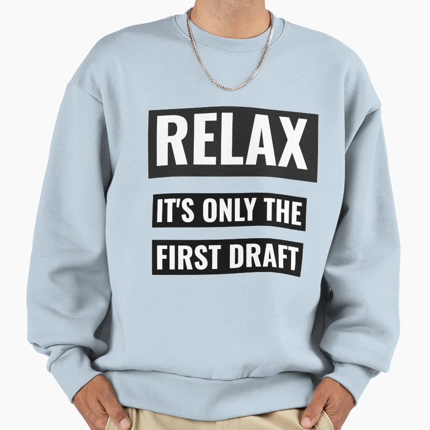 Relax Its Only First Draft Writers Sweatshirt - Unique Graphic Men Women - T-Shirt, Sweatshirt, Hoodie