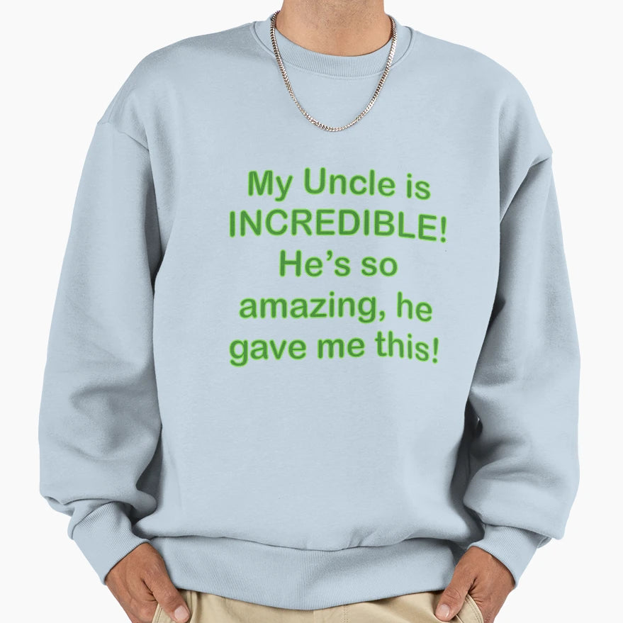 Uncle Is Incredible Sweatshirt - Novelty Apparel Unisex - T-Shirt, Sweatshirt, Hoodie