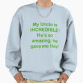 Uncle Is Incredible Sweatshirt - Novelty Apparel Unisex - T-Shirt, Sweatshirt, Hoodie