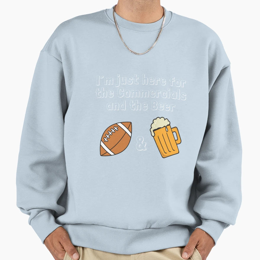 I M Just Here Commercials And Beer Sweatshirt - Minimalist Print Men Women - T-Shirt, Sweatshirt, Hoodie