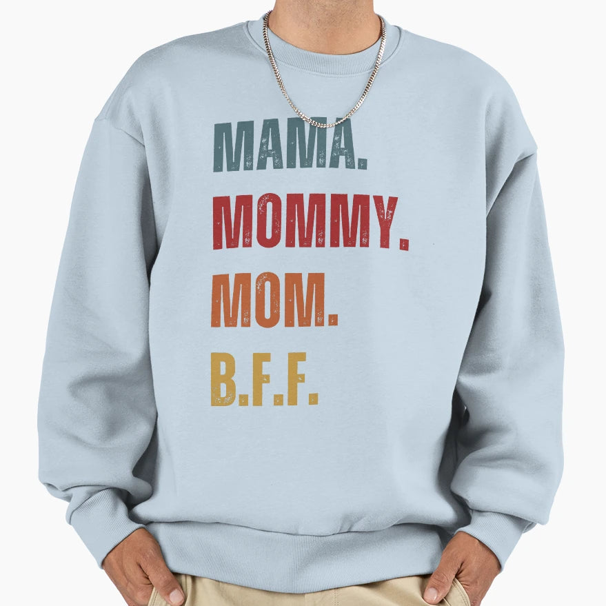 Mama Mommy Mom B F F Sweatshirt - Fun Novelty Design Men Women - T-Shirt, Sweatshirt, Hoodie