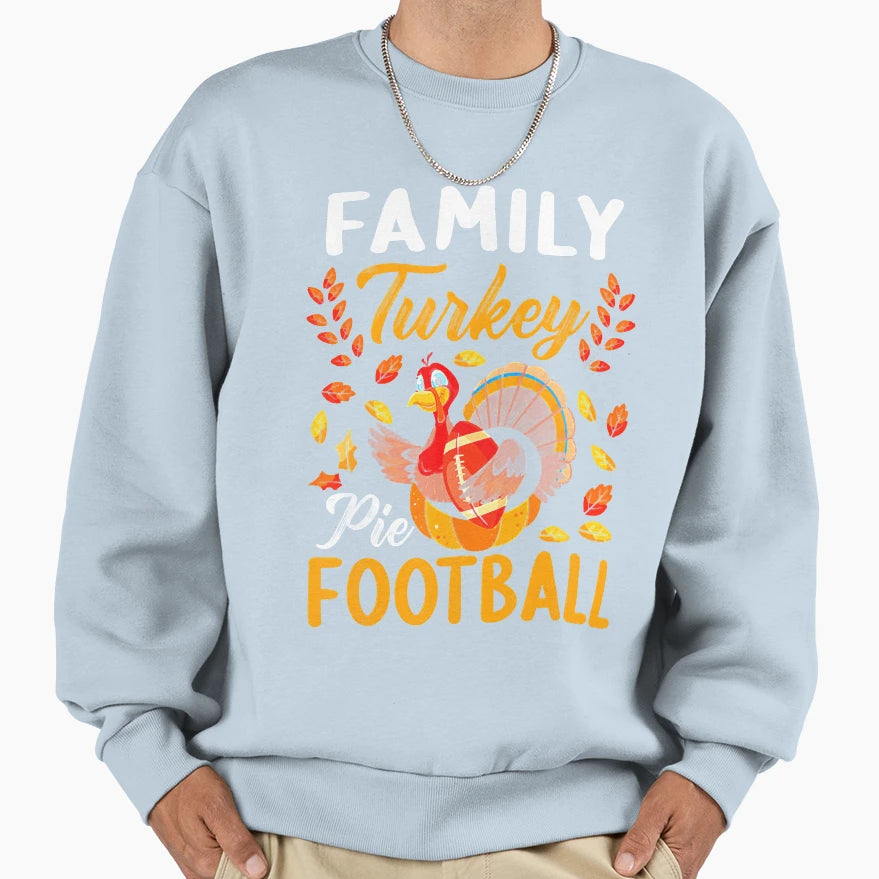 Family Thanksgiving Pie Football Sweatshirt - Novelty Apparel Unisex - T-Shirt, Sweatshirt, Hoodie