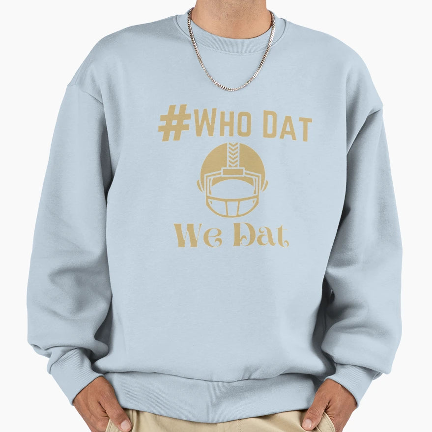 Who Dat We Dat New Orleans Saints Sweatshirt - Custom Art Print Unisex - T-Shirt, Sweatshirt, Hoodie