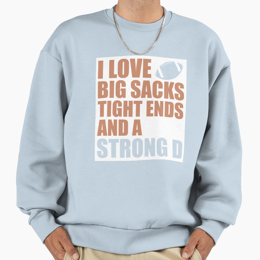 I Love Big Sacks Tight Ends And Strong D T-Shirt - Minimalist Print Unisex - T-Shirt, Sweatshirt, Hoodie