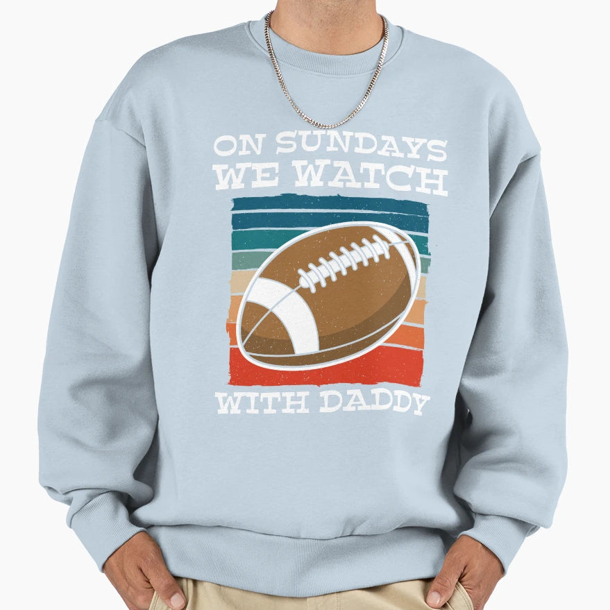 Sundays We Watch Football Daddy T-Shirt - Aesthetic Graphic Men Women - T-Shirt, Sweatshirt, Hoodie
