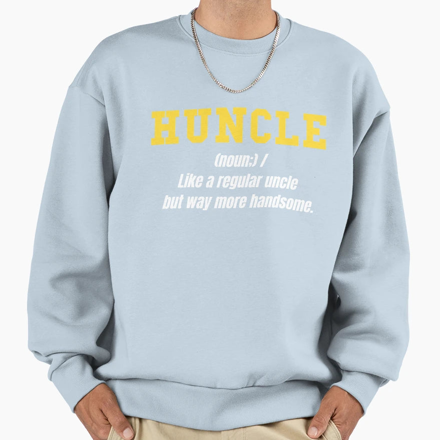 Huncle Funny Uncle Gift Sweatshirt - Casual Everyday Wear Men Women - T-Shirt, Sweatshirt, Hoodie