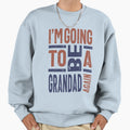 Im Going To Be Grandad Again Sweatshirt - Novelty Apparel Men Women - T-Shirt, Sweatshirt, Hoodie