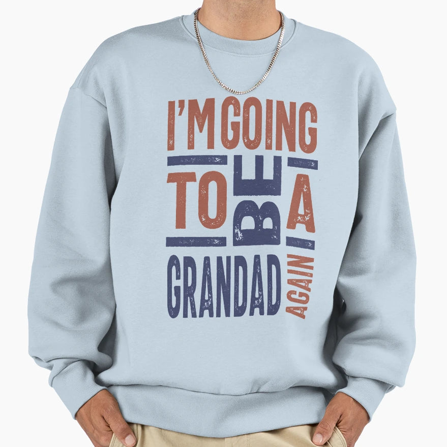 Im Going To Be Grandad Again Sweatshirt - Novelty Apparel Men Women - T-Shirt, Sweatshirt, Hoodie