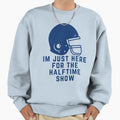 Im Just Here Halftime Show Marching Band Sweatshirt - Trendy Graphic Unisex - T-Shirt, Sweatshirt, Hoodie