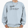 Uncle Definition Funny Family Sweatshirt - Novelty Apparel Men Women - T-Shirt, Sweatshirt, Hoodie