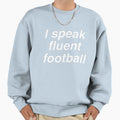 I Speak Football Sweatshirt - Graphic Print Men Women - T-Shirt, Sweatshirt, Hoodie
