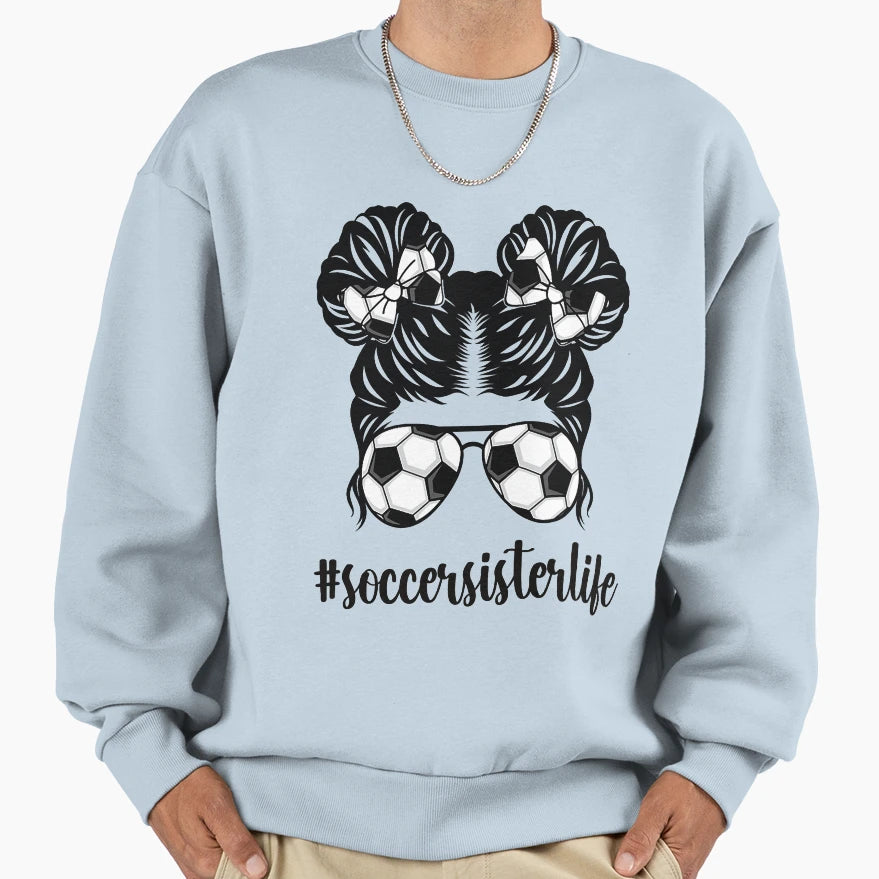 Soccer Sister Life Soccer Womens Sweatshirt - Novelty Apparel for Adults - T-Shirt, Sweatshirt, Hoodie