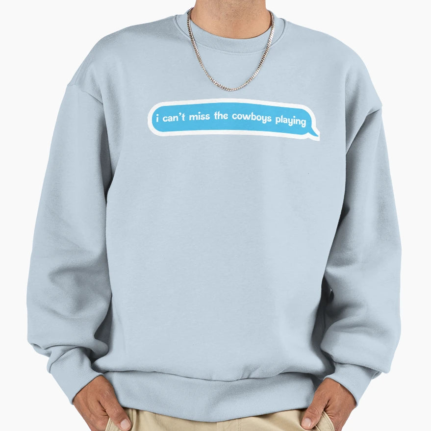 I Cant Miss Cowboys Playing Sweatshirt - Unique Graphic Men Women - T-Shirt, Sweatshirt, Hoodie