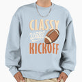 Football Classy Until Kickoff Sweatshirt - Casual Everyday Wear Men Women - T-Shirt, Sweatshirt, Hoodie
