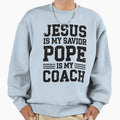 Jesus Is My Savior Pope Is My Coach Sweatshirt - Minimalist Print Unisex - T-Shirt, Sweatshirt, Hoodie