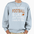 Copy Day Without Football Is Sweatshirt - Aesthetic Graphic for Adults - T-Shirt, Sweatshirt, Hoodie