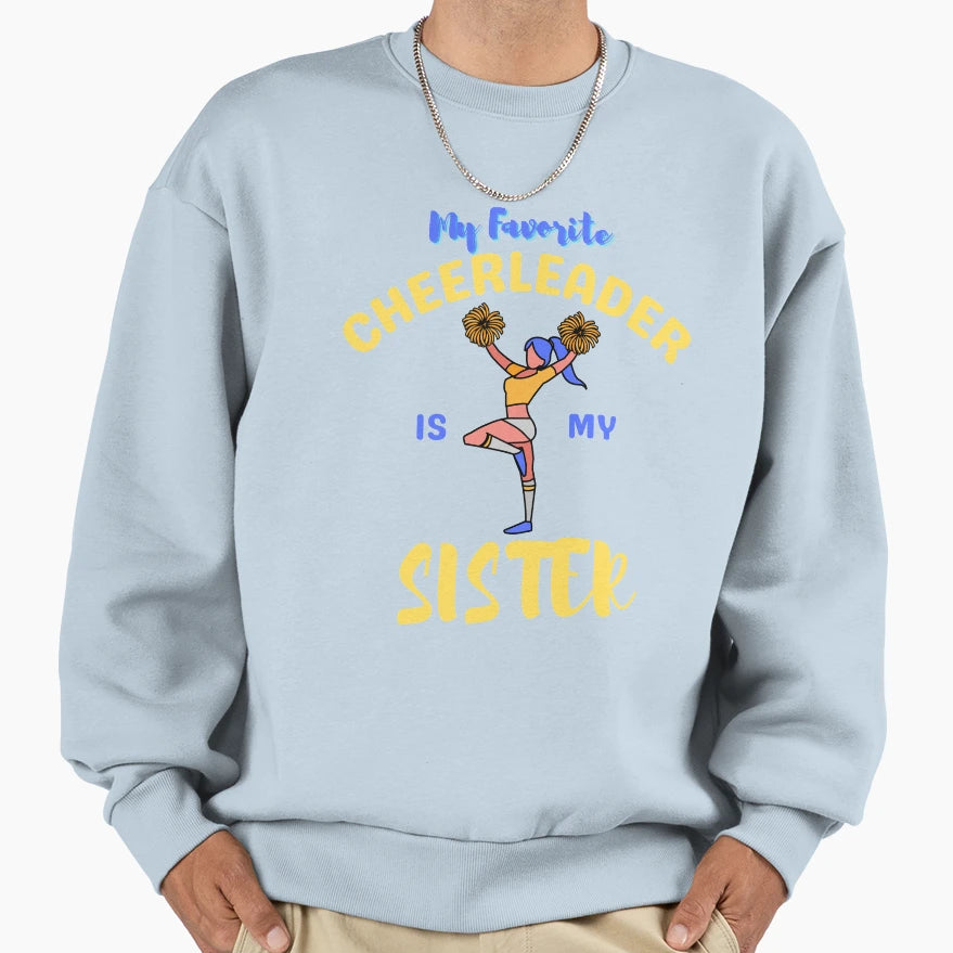 My Favorite Cheerleader Is My Sister Sweatshirt - Unique Graphic Unisex - T-Shirt, Sweatshirt, Hoodie