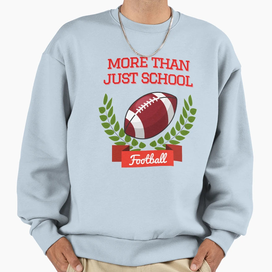 Not Just Football School Sweatshirt - Custom Art Print Unisex - T-Shirt, Sweatshirt, Hoodie