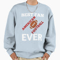 Best Fan American Football Ever Sweatshirt - Fun Novelty Design Men Women - T-Shirt, Sweatshirt, Hoodie