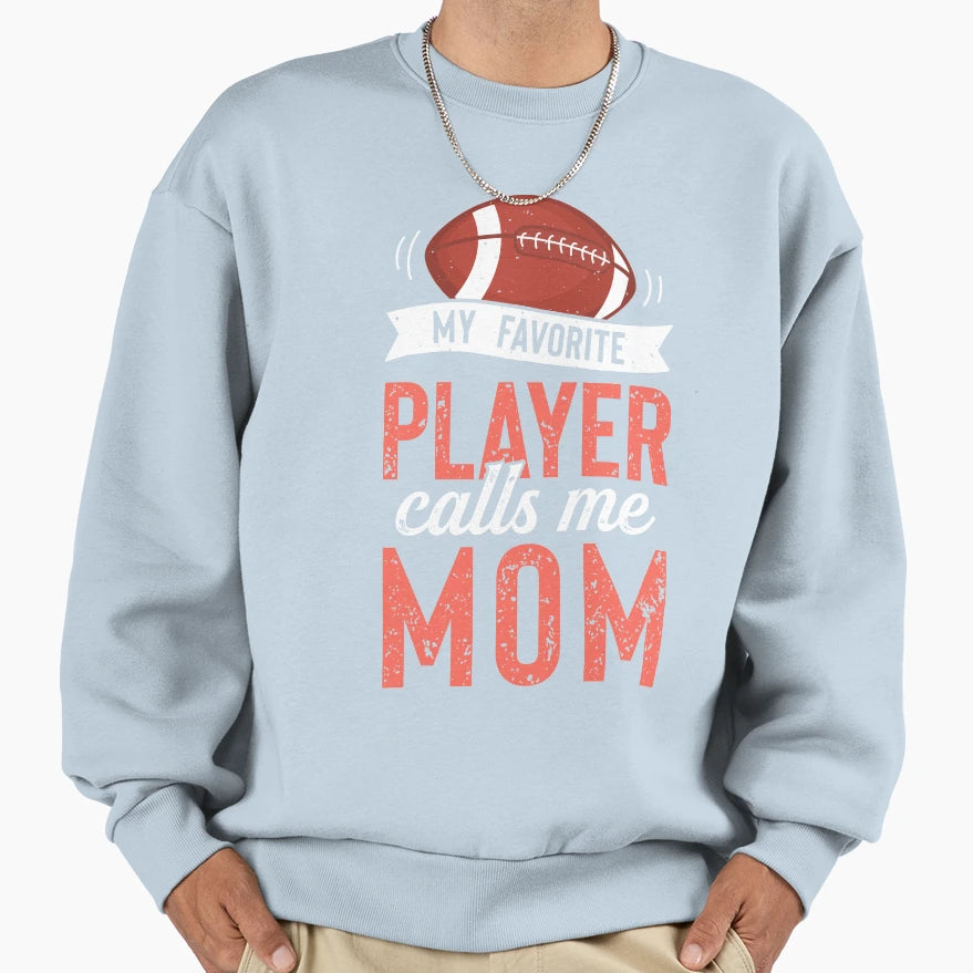 My Favorite Football Player Calls Me Mom T-Shirt - Streetwear Style Unisex - T-Shirt, Sweatshirt, Hoodie